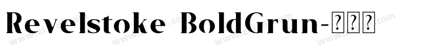 Revelstoke BoldGrun字体转换 Revelstoke BoldGrun字体转换